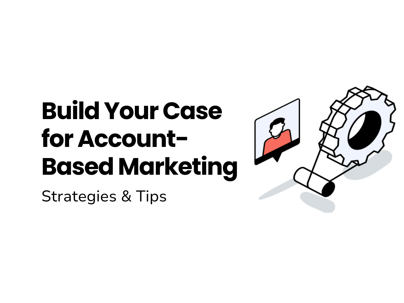 Infographic with the title 'Build Your Case for Account-Based Marketing: Strategies & Tips' showing person bubble and gear icons for personalization.