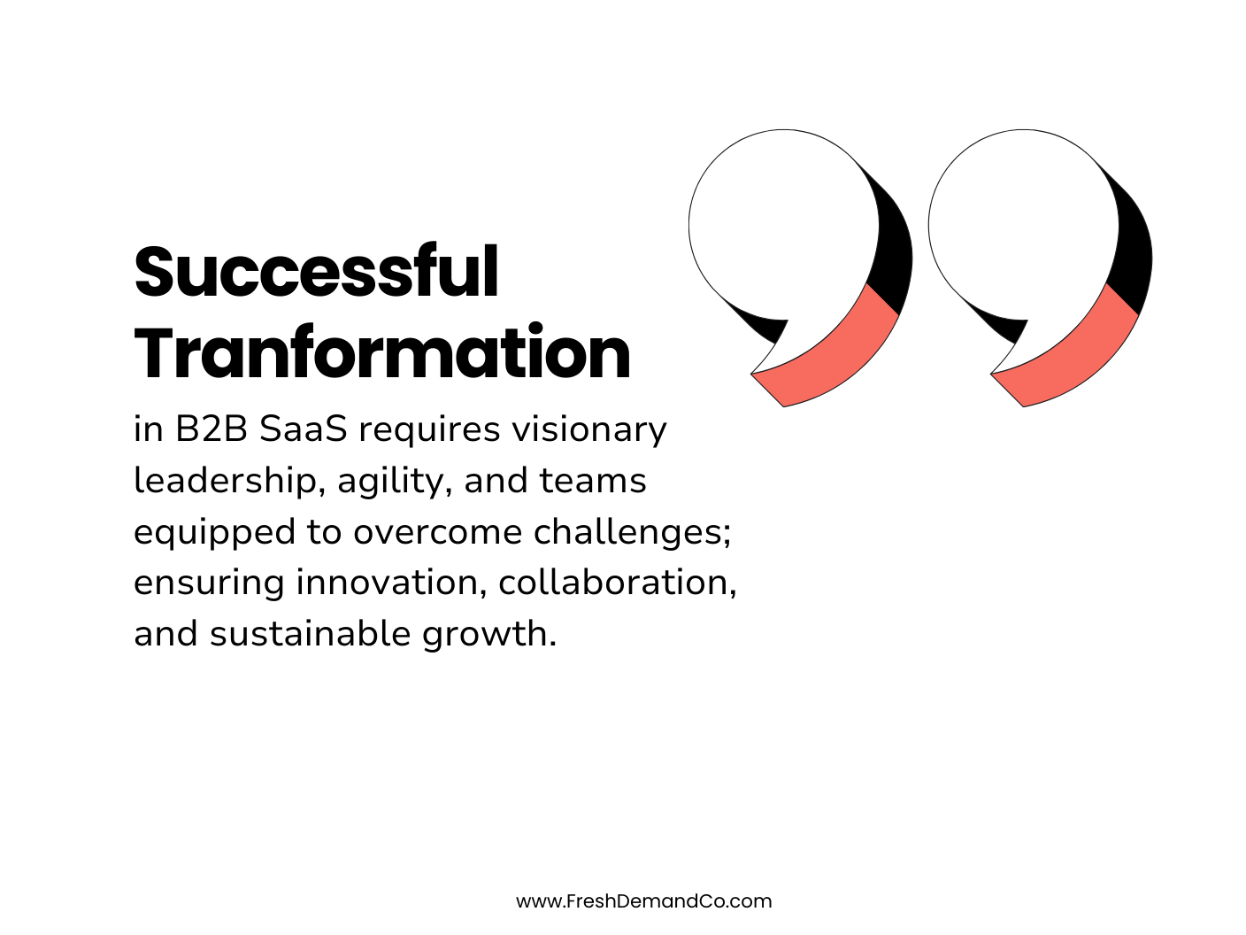 Infographic with a quote. Text says, Successful Tranformation in B2B SaaS requires visionary leadership, agility, and teams equipped to overcome challenges; ensuring innovation, collaboration, and sustainable growth.