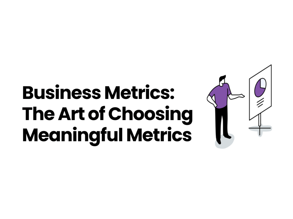 Graphic cover that says, Business Metrics: The Art of Choosing Meaningful Metrics; a man presenting a chart is pictured on the right side of the image.