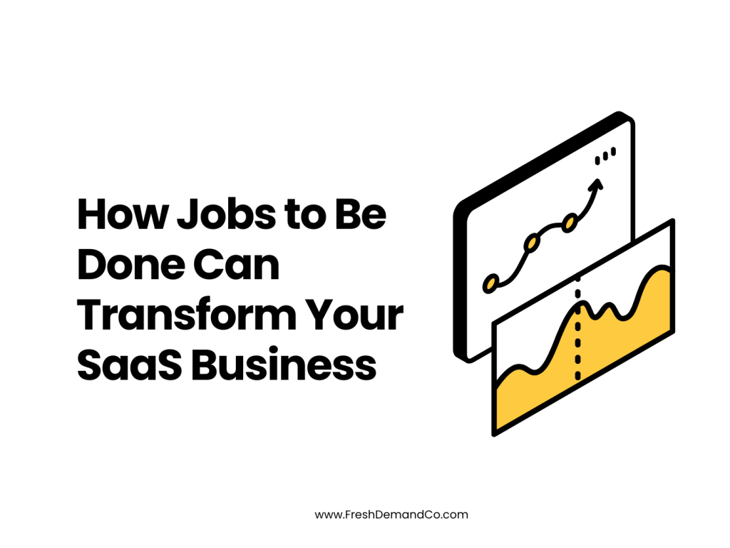 How Jobs to Be Done Can Transform Your SaaS Business